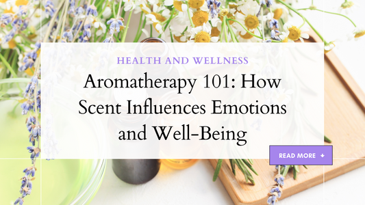 Aromatherapy 101: How Scent Influences Emotions and Well-Being